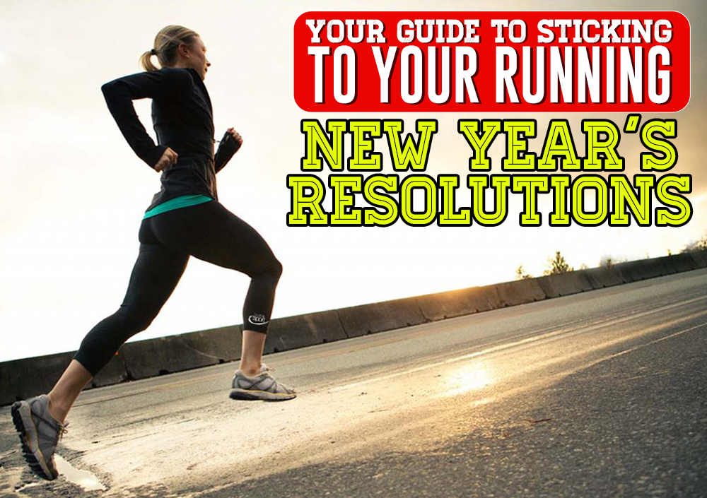 YOUR GUIDE TO STICKING TO YOUR RUNNING NEW YEAR’S RESOLUTIONS