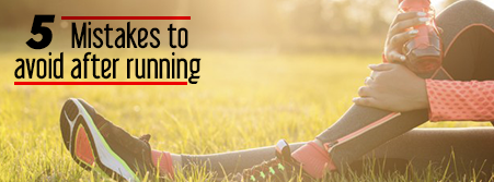 5 MISTAKES TO AVOID AFTER RUNNING