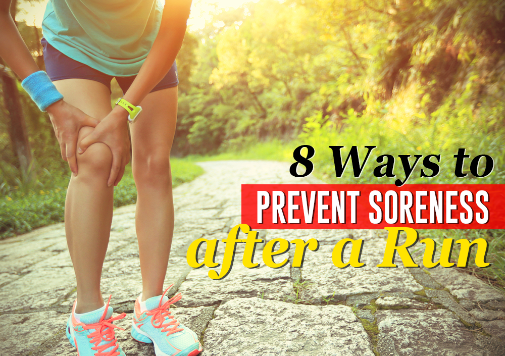 8 WAYS TO PREVENT SORENESS AFTER A RUN